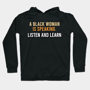 A Black Woman is Speaking, Listen and Learn Hoodie